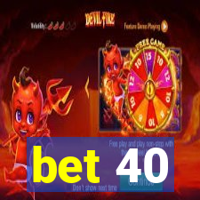 bet 40