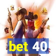 bet 40