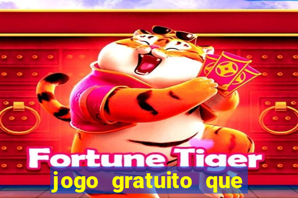 jogo gratuito que ganha dinheiro