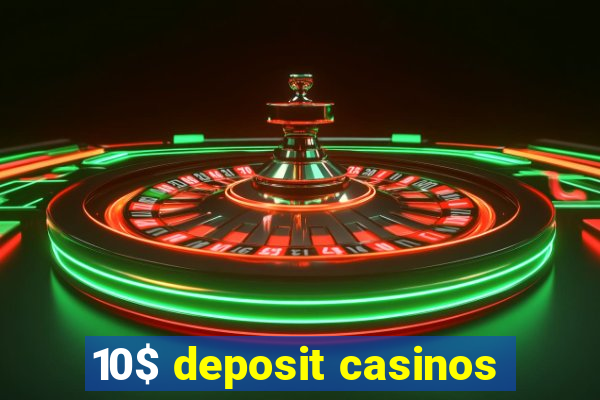 10$ deposit casinos