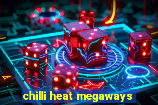 chilli heat megaways