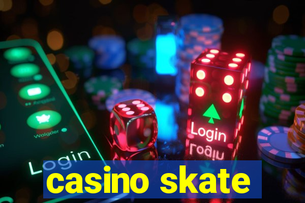 casino skate