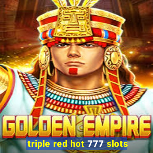 triple red hot 777 slots