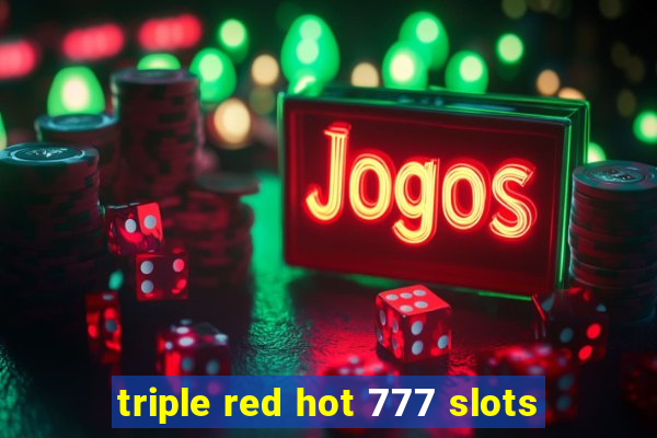 triple red hot 777 slots