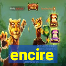 encire