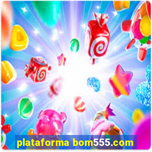 plataforma bom555.com