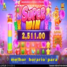 melhor horario para jogar na brabet