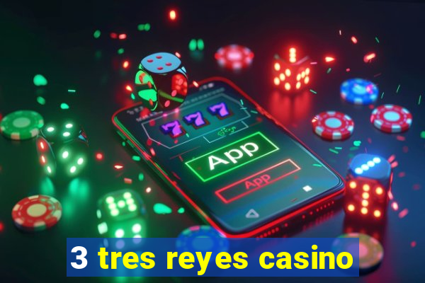 3 tres reyes casino