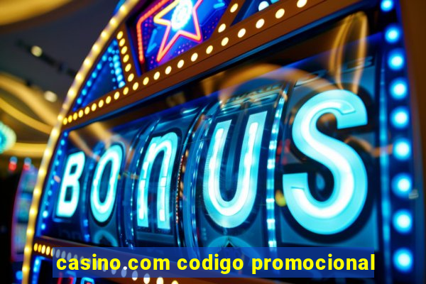 casino.com codigo promocional