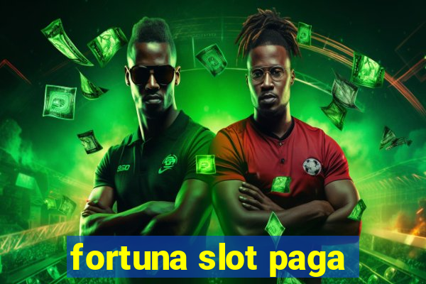 fortuna slot paga