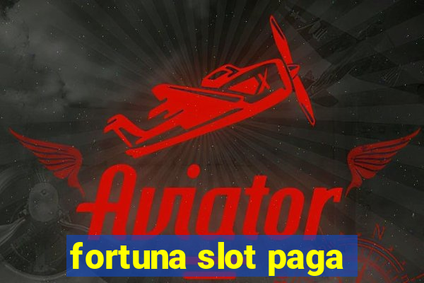 fortuna slot paga