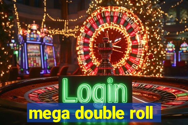 mega double roll