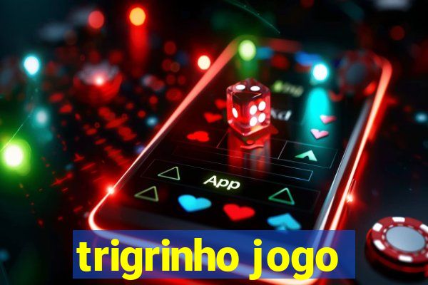 trigrinho jogo