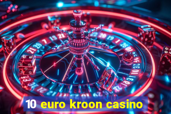 10 euro kroon casino