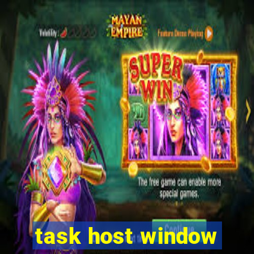 task host window