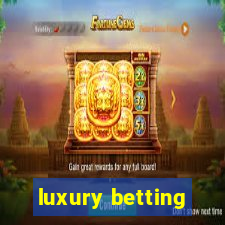 luxury betting