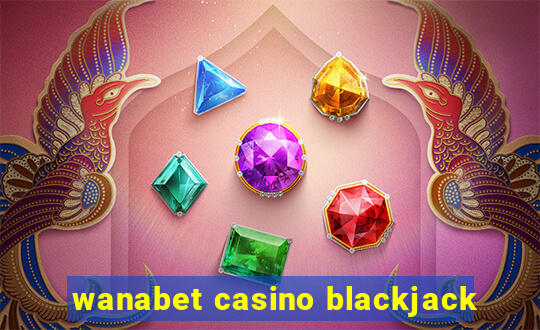 wanabet casino blackjack