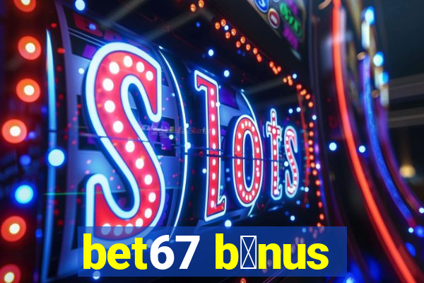 bet67 b么nus