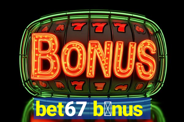 bet67 b么nus