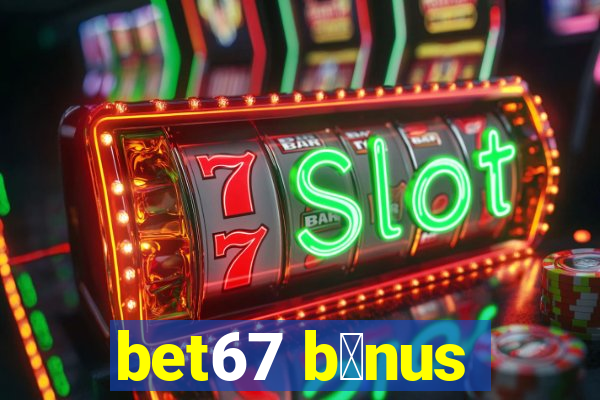 bet67 b么nus