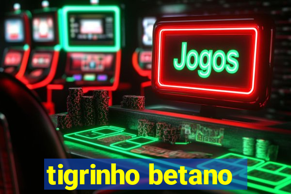 tigrinho betano