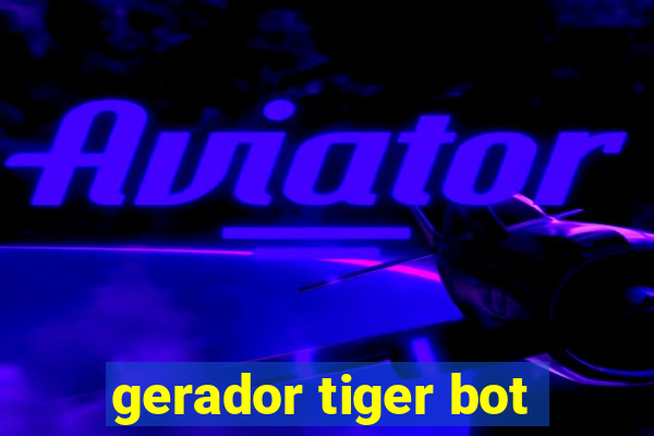 gerador tiger bot