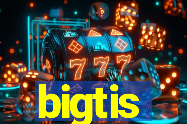 bigtis