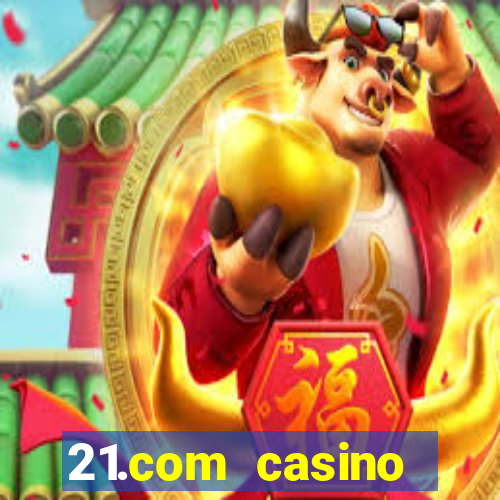 21.com casino online slots machines