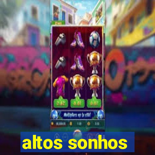 altos sonhos