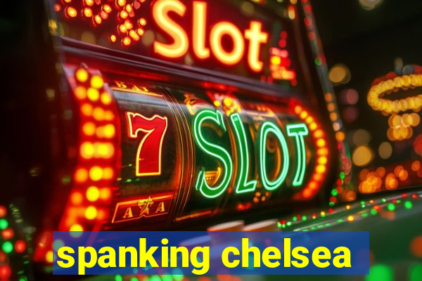 spanking chelsea