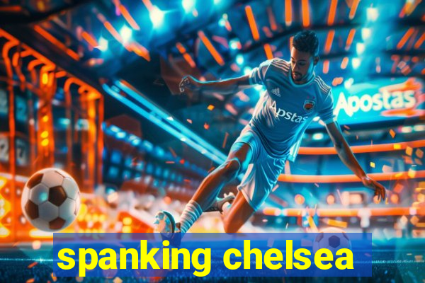 spanking chelsea