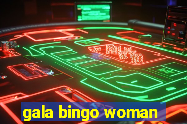 gala bingo woman