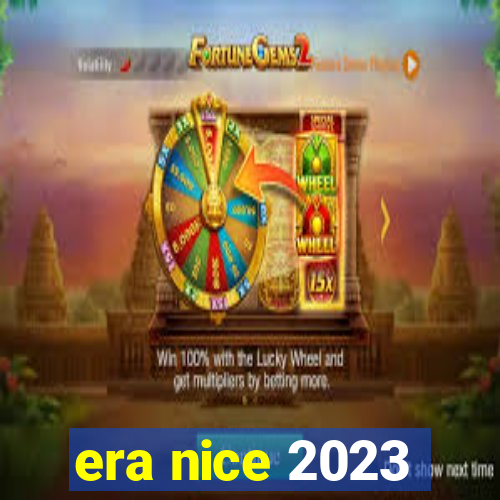 era nice 2023