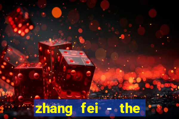 zhang fei - the abandoned son