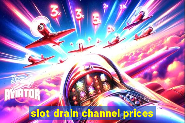 slot drain channel prices