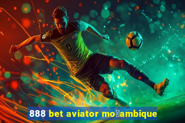 888 bet aviator mo莽ambique