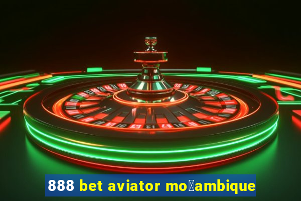 888 bet aviator mo莽ambique