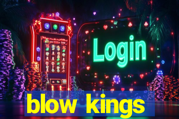 blow kings