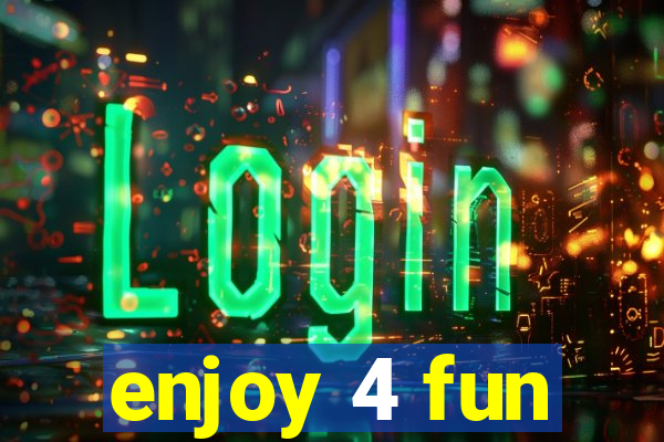 enjoy 4 fun