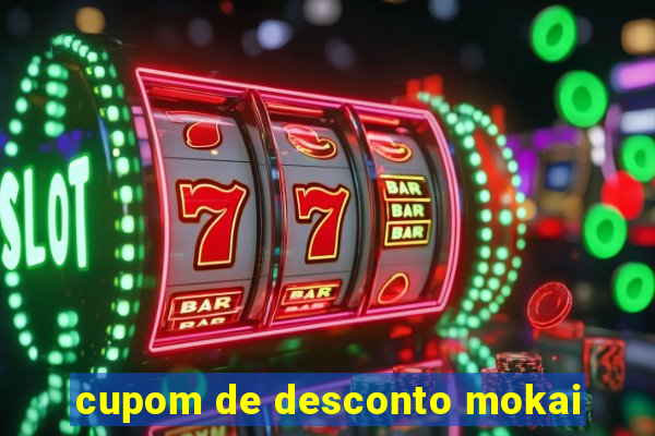 cupom de desconto mokai