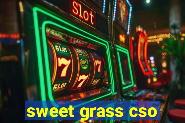 sweet grass cso