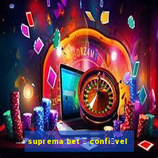 suprema bet 茅 confi谩vel