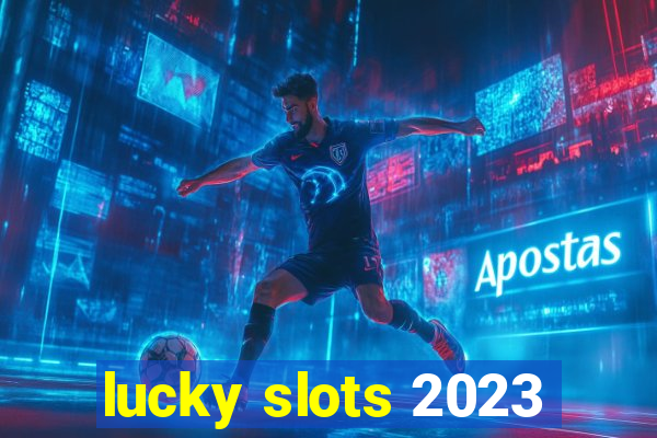 lucky slots 2023