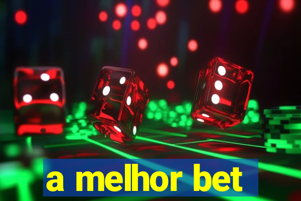 a melhor bet