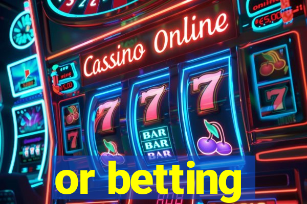 or betting