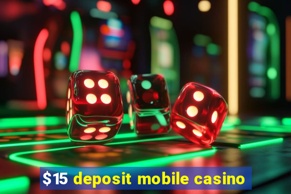 $15 deposit mobile casino