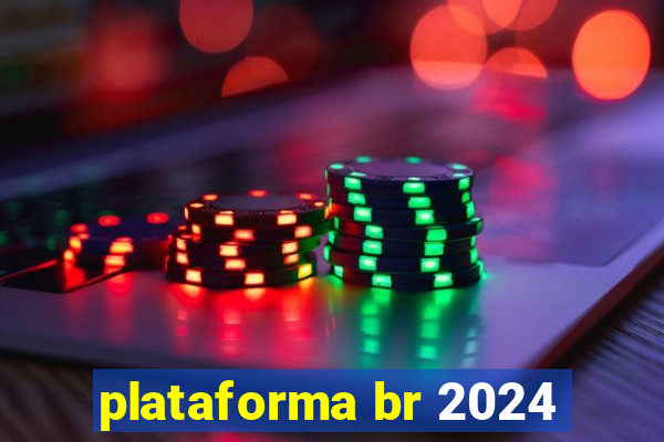 plataforma br 2024