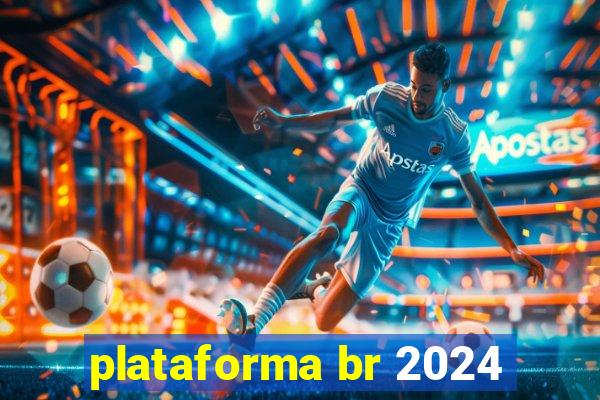 plataforma br 2024