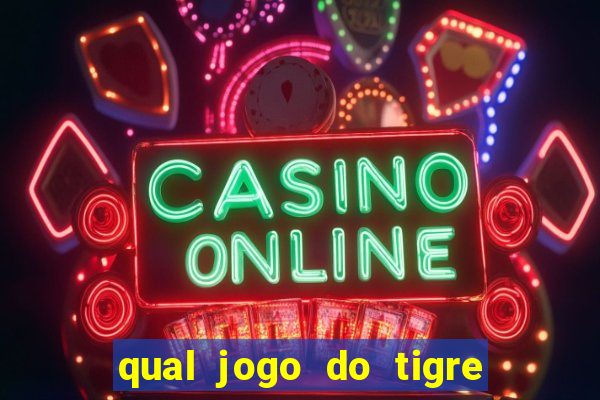 qual jogo do tigre da dinheiro