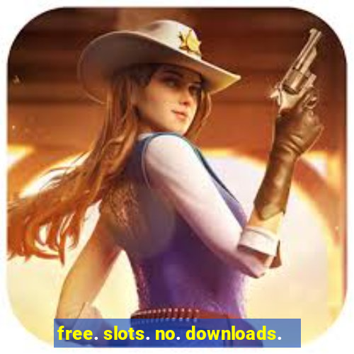 free. slots. no. downloads.